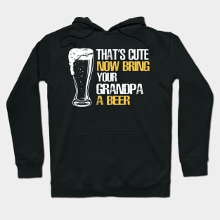 Mens That's Cute Now Bring Your Grandpa A Beer Hoodie